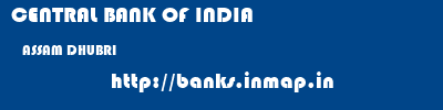 CENTRAL BANK OF INDIA  ASSAM DHUBRI    banks information 